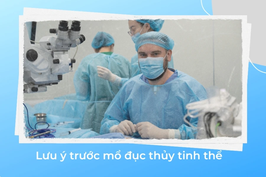 Infographic: Những lưu ý trước mổ đục thủy tinh thể