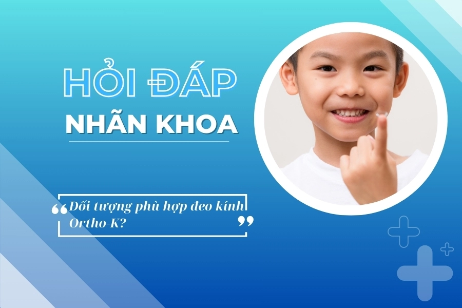 Hỏi đáp nhãn khoa: Những đối tượng phù hợp đeo kính Ortho-K?